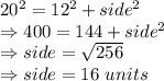 20^2=12^2+side^2\\\Rightarrow 400=144+side^2\\\Rightarrow side =\sqrt{256}\\\Rightarrow side =16\ units