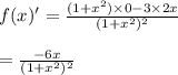 f(x)' = \frac{(1 + x^2) \times 0 - 3\times 2x }{(1 + x^2)^2} \\\\ = \frac{-6x}{(1 + x^2)^2}