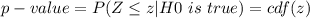 p-value = P(Z \le  z | H0\  is \ true) = cdf(z )