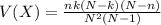 V(X) = \frac{nk(N-k)(N-n)}{N^2(N-1)}