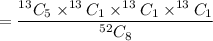 =\dfrac{^{13}C_5\times^{13}C_1\times^{13}C_1\times^{13}C_1}{^{52}C_8}