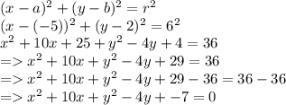 (x-a)^2 + (y-b)^2 = r^2\\(x-(-5))^2 + (y-2)^2 = 6^2\\x^2 + 10x + 25 + y^2 -4y + 4 = 36\\=x^2 + 10x + y^2 -4y + 29 = 36\\=x^2 + 10x + y^2 -4y + 29 -36 = 36 -36\\=x^2 + 10x + y^2 -4y + -7 = 0
