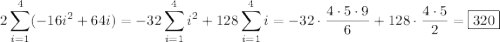 \displaystyle2\sum_{i=1}^4(-16i^2+64i)=-32\sum_{i=1}^4i^2+128\sum_{i=1}^4i=-32\cdot\frac{4\cdot5\cdot9}6+128\cdot\frac{4\cdot5}2=\boxed{320}