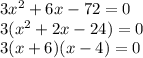 3x^2 +6x-72=0\\3(x^2 +2x-24)=0\\3(x+6)(x-4)=0\\