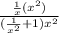 \frac{\frac{1}{x}(x^2) }{(\frac{1}{x^2}+1)x^2 }