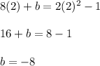 8(2)+b=2(2)^2-1\\\\16+b=8-1\\\\b=-8