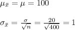 \mu_{\bar x}=\mu=100\\\\\sigma_{\bar x}=\frac{\sigma}{\sqrt{n}}=\frac{20}{\sqrt{400}}=1