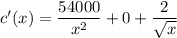 c'(x)= \dfrac{54000}{x^2} + 0+ \dfrac{2}{ \sqrt{x} }