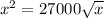 x^2 = 27000\sqrt{x}