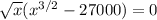 \sqrt{x} (x^{3/2} - 27000) =0