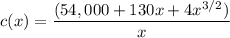 c(x)  =\dfrac{(54,000 + 130x + 4x^{3/2})}{x}