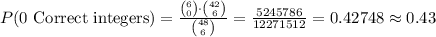 P(\text{0 Correct integers})=\frac{{6\choose 0}\cdot {42\choose 6}}{{48\choose 6}}=\frac{5245786}{12271512}=0.42748\approx 0.43