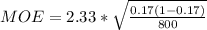 MOE =  2.33 *  \sqrt{\frac{0.17 (1-0.17)}{800} }