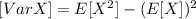 [Var X] =E [X^2] - (E [X])^2