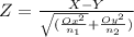Z = \frac{X-Y}{\sqrt{(\frac{Ox^2} {n_1} } +\frac{Oy^2}{n_2} )}}