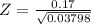 Z = \frac{0.17}{\sqrt{0.03798}}