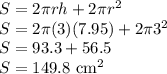 S=2\pi rh+2\pi r^2\\S=2\pi (3)(7.95)+2\pi3^2\\S=93.3+56.5\\S=149.8 \text{ cm}^2