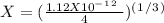 X=(\frac{1.12X10^-^1^2~}{4})^(^1^/^3^)