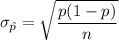 \sigma  _{\hat p} =\sqrt{\dfrac{p(1-p)}{n} }