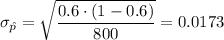 \sigma  _{\hat p} =\sqrt{\dfrac{0.6 \cdot (1-0.6)}{800} } = 0.0173