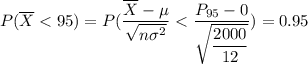 P(\overline X <  95}) = P(\dfrac{\overline X - \mu }{\sqrt{{n \sigma^2}}}< \dfrac{P_{95}- 0 } {\sqrt{\dfrac{2000}{12}}}) =0.95
