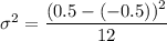 \sigma^2 = \dfrac{(0.5-(-0.5))^2}{12}