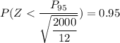 P(Z< \dfrac{P_{95} } {\sqrt{\dfrac{2000}{12}}}) = 0.95