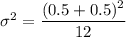 \sigma^2 = \dfrac{(0.5+0.5)^2}{12}