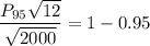 \dfrac{P_{95}\sqrt{12} } {\sqrt{{2000}}} =1- 0.95