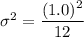 \sigma^2 = \dfrac{(1.0)^2}{12}