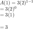 A(1) = 3(2)^{1 - 1}  \\   = 3(2) ^{0}  \\  = 3(1) \\  \\  = 3