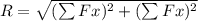 R =\sqrt{(\sum Fx)^2 + (\sum Fx )^2}