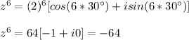 z^6=(2)^6[cos(6*30\°)+isin(6*30\°)]\\\\z^6=64[-1+i0]=-64