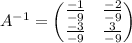 A^{-1} = \begin{pmatrix} \frac{-1}{-9} & \frac{-2}{-9} \\\frac{-3}{-9} & \frac{3}{-9}\end{pmatrix} \quad