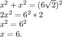 x^2+x^2=(6\sqrt{2} )^2\\2x^2=6^2*2\\x^2=6^2\\x=6.