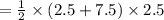 =  \frac{1}{2 }  \times (2.5 + 7.5) \times 2.5
