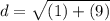 d = \sqrt{(1) + (9)}