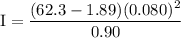 \rm I = \dfrac{(62.3-1.89)(0.080)^2}{0.90}