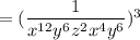 = (\dfrac{1}{x^{12}y^6z^{2}x^4y^6})^3