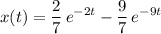 \displaystyle x(t) = \frac{2}{7}\, e^{-2 t} - \frac{9}{7}\, e^{-9 t}