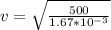 v = \sqrt{\frac{500}{1.67 *10^{-3}} }