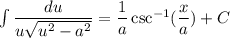 \int \dfrac{du}{u\sqrt{u^2-a^2}}=\dfrac{1}{a}\csc^{-1}(\dfrac{x}{a})+C