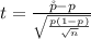 t =  \frac{\r p -  p }{ \sqrt{\frac{p(1-p)}{\sqrt{n} } } }