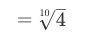 Rewrte the expression with a ratational exponent as a radical expression (4^2/5)^1/4