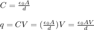 C = \frac{\epsilon _0A}{d} \\\\q =CV = (\frac{\epsilon _0A}{d})V = \frac{\epsilon _0A V}{d}