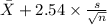 \bar X+2.54 \times {\frac{s}{\sqrt{n} } }