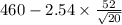 460-2.54 \times {\frac{52}{\sqrt{20} } }