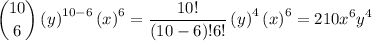 $\binom{10}{6} \left(y\right)^{10-6} \left(x\right)^{6}=\frac{10!}{(10-6)! 6!}\left(y\right)^{4} \left(x\right)^{6}=210 x^{6} y^{4}$