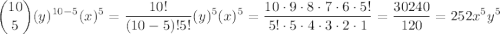 $\binom{10}{5} (y)^{10-5} (x)^{5}=\frac{10!}{(10-5)! 5!}(y)^{5} (x)^{5}= \frac{10 \cdot 9 \cdot 8 \cdot 7 \cdot 6 \cdot 5! }{5! \cdot 5 \cdot 4 \cdot 3 \cdot 2 \cdot 1 } \\ =\frac{30240}{120} =252 x^{5} y^{5}$