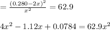 = \frac{(0.280 - 2x)^2}{x^2} = 62.9\\\\4x^2 - 1.12x + 0.0784 = 62.9x^2